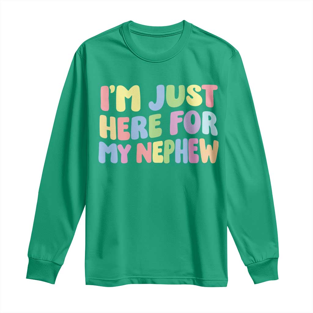 Im Just Here For My Nephew Long Sleeve Shirt Gift For Aunt From Nephew