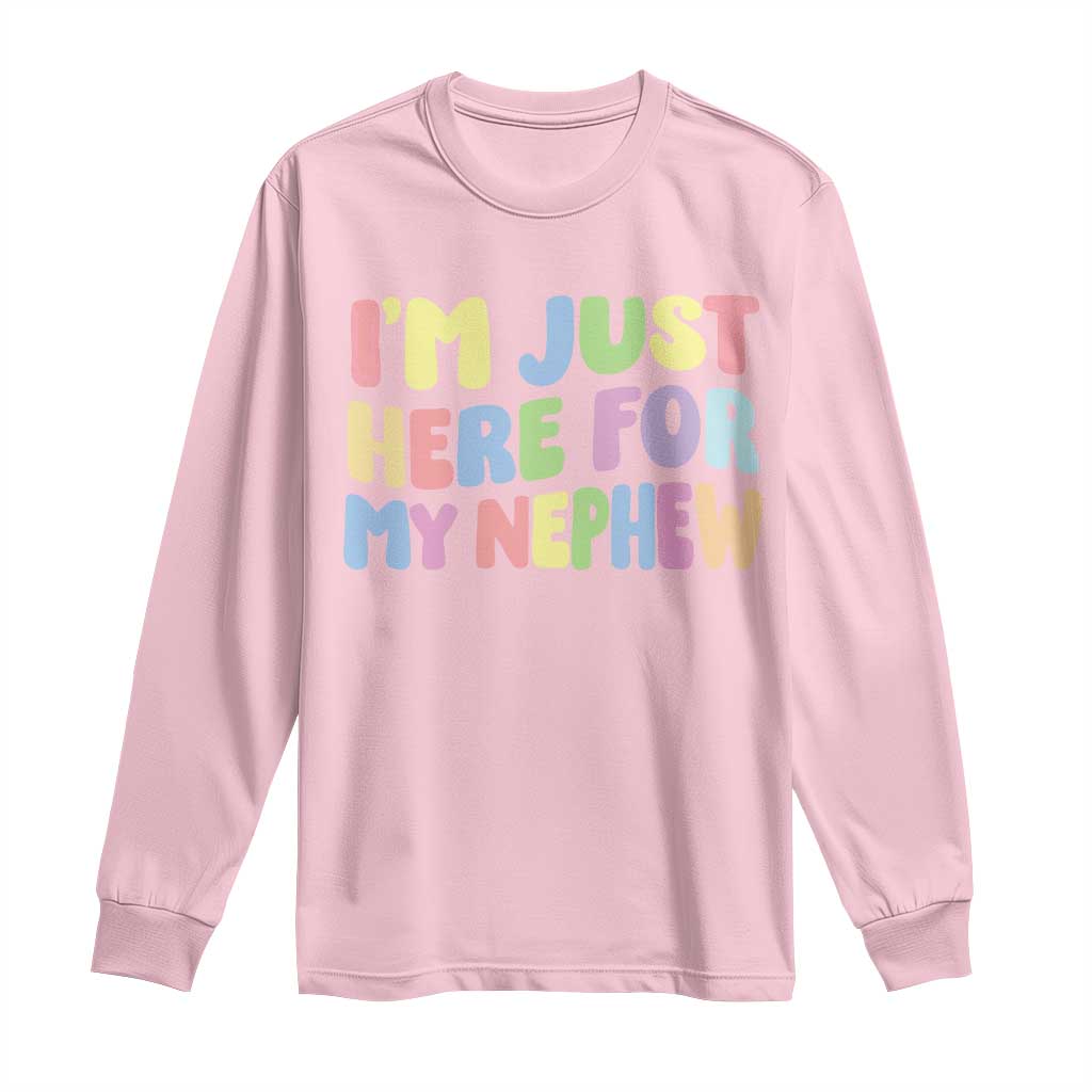 Im Just Here For My Nephew Long Sleeve Shirt Gift For Aunt From Nephew
