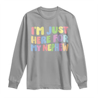 Im Just Here For My Nephew Long Sleeve Shirt Gift For Aunt From Nephew
