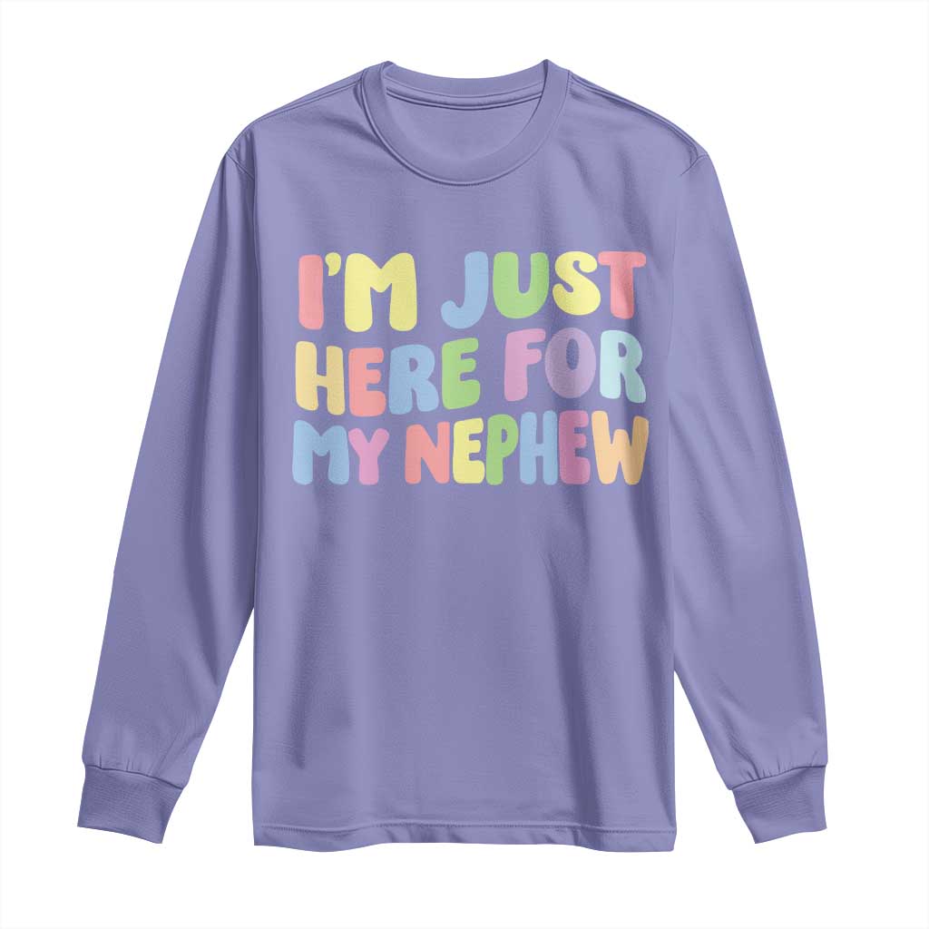 Im Just Here For My Nephew Long Sleeve Shirt Gift For Aunt From Nephew