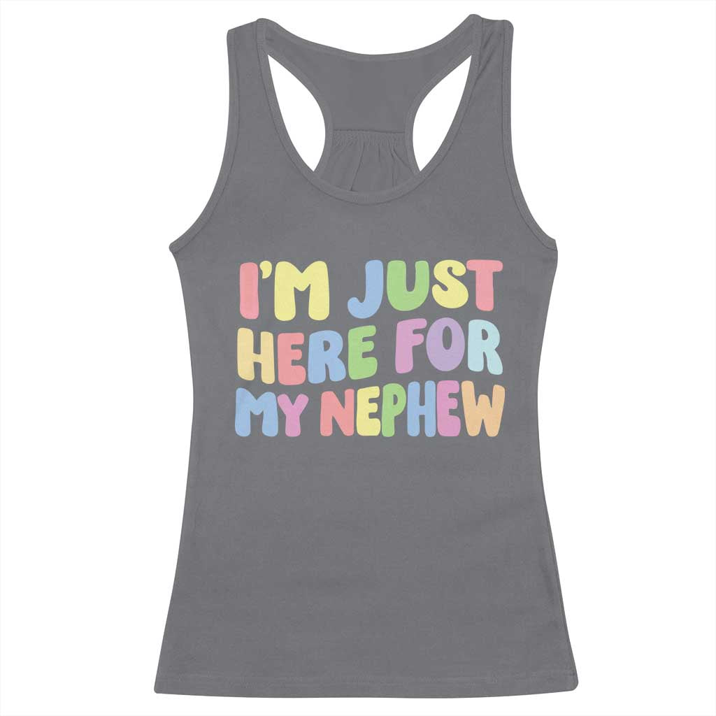 Im Just Here For My Nephew Racerback Tank Top Gift For Aunt From Nephew