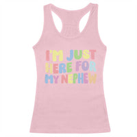 Im Just Here For My Nephew Racerback Tank Top Gift For Aunt From Nephew