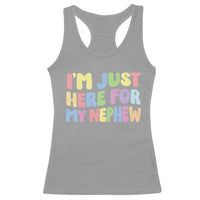 Im Just Here For My Nephew Racerback Tank Top Gift For Aunt From Nephew