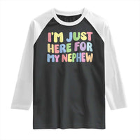 Im Just Here For My Nephew Raglan Shirt Gift For Aunt From Nephew