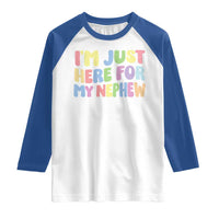 Im Just Here For My Nephew Raglan Shirt Gift For Aunt From Nephew