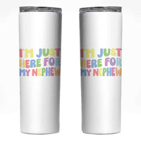 Im Just Here For My Nephew Skinny Tumbler Gift For Aunt From Nephew