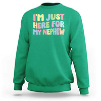 Im Just Here For My Nephew Sweatshirt Gift For Aunt From Nephew