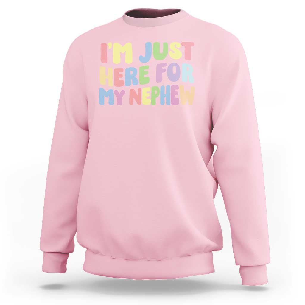 Im Just Here For My Nephew Sweatshirt Gift For Aunt From Nephew