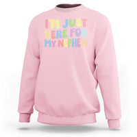 Im Just Here For My Nephew Sweatshirt Gift For Aunt From Nephew