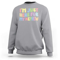 Im Just Here For My Nephew Sweatshirt Gift For Aunt From Nephew
