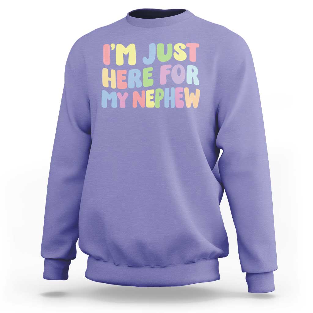 Im Just Here For My Nephew Sweatshirt Gift For Aunt From Nephew