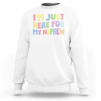 Im Just Here For My Nephew Sweatshirt Gift For Aunt From Nephew