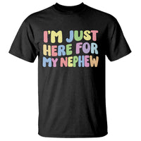 Im Just Here For My Nephew T Shirt Gift For Aunt From Nephew
