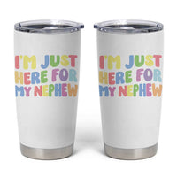 Im Just Here For My Nephew Tumbler Cup Gift For Aunt From Nephew