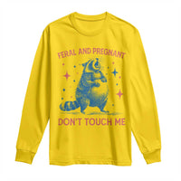 Pregnant Racoon Long Sleeve Shirt Feral And Pregnant Dont Touch Me Pregnancy Humor