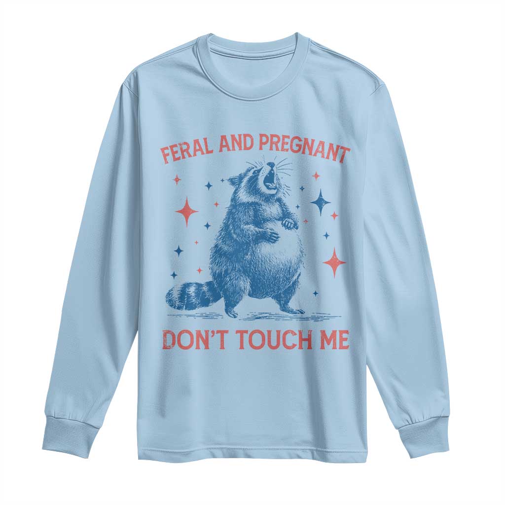 Pregnant Racoon Long Sleeve Shirt Feral And Pregnant Dont Touch Me Pregnancy Humor
