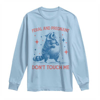 Pregnant Racoon Long Sleeve Shirt Feral And Pregnant Dont Touch Me Pregnancy Humor
