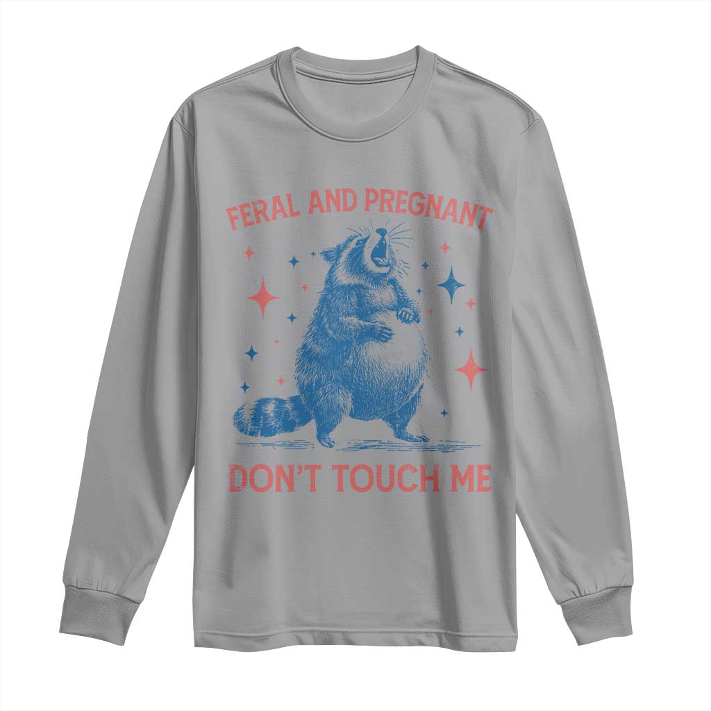 Pregnant Racoon Long Sleeve Shirt Feral And Pregnant Dont Touch Me Pregnancy Humor