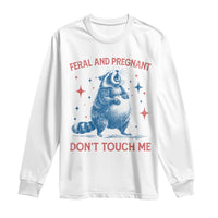 Pregnant Racoon Long Sleeve Shirt Feral And Pregnant Dont Touch Me Pregnancy Humor
