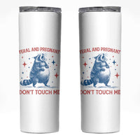 Pregnant Racoon Skinny Tumbler Feral And Pregnant Dont Touch Me Pregnancy Humor