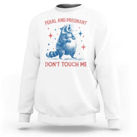 Pregnant Racoon Sweatshirt Feral And Pregnant Dont Touch Me Pregnancy Humor