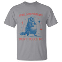Pregnant Racoon T Shirt Feral And Pregnant Dont Touch Me Pregnancy Humor