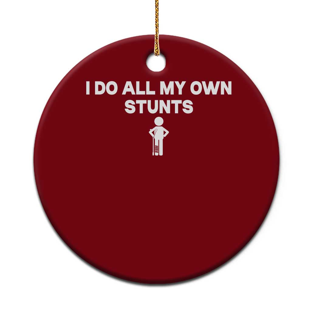 Funny Injury Leg Ceramic Ornament I Do All My Own Stunts Broken Leg Get Well Gift