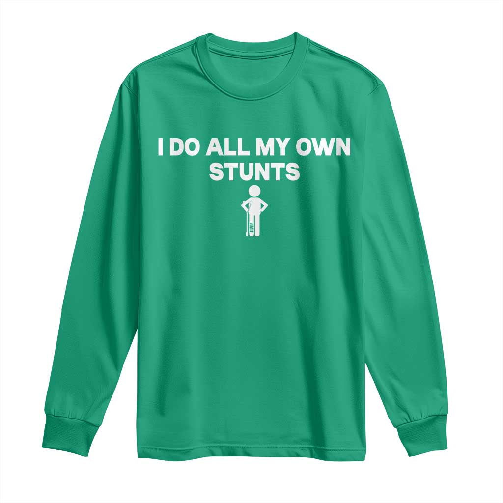 Funny Injury Leg Long Sleeve Shirt I Do All My Own Stunts Broken Leg Get Well Gift