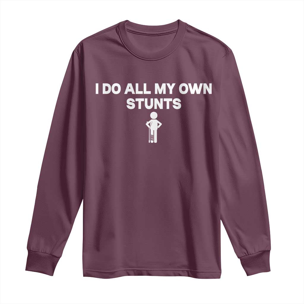 Funny Injury Leg Long Sleeve Shirt I Do All My Own Stunts Broken Leg Get Well Gift