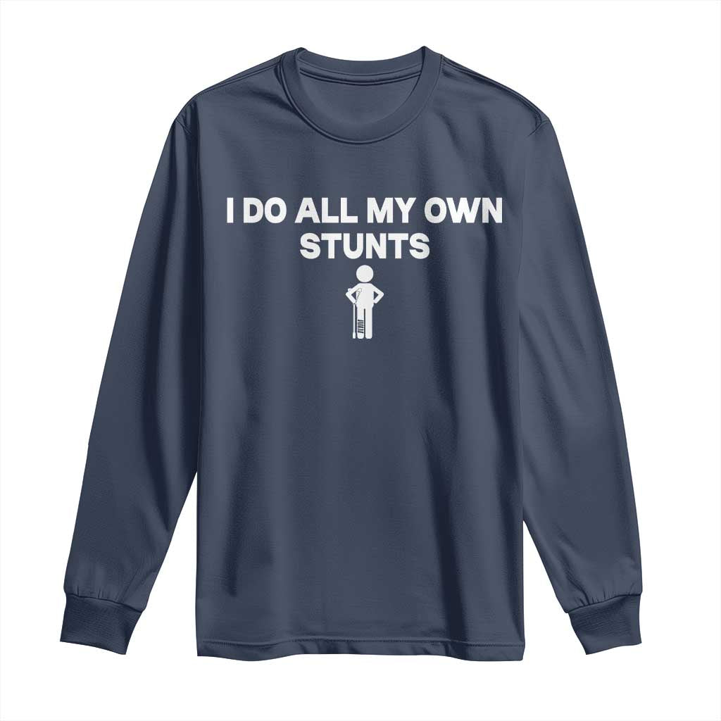 Funny Injury Leg Long Sleeve Shirt I Do All My Own Stunts Broken Leg Get Well Gift