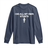 Funny Injury Leg Long Sleeve Shirt I Do All My Own Stunts Broken Leg Get Well Gift
