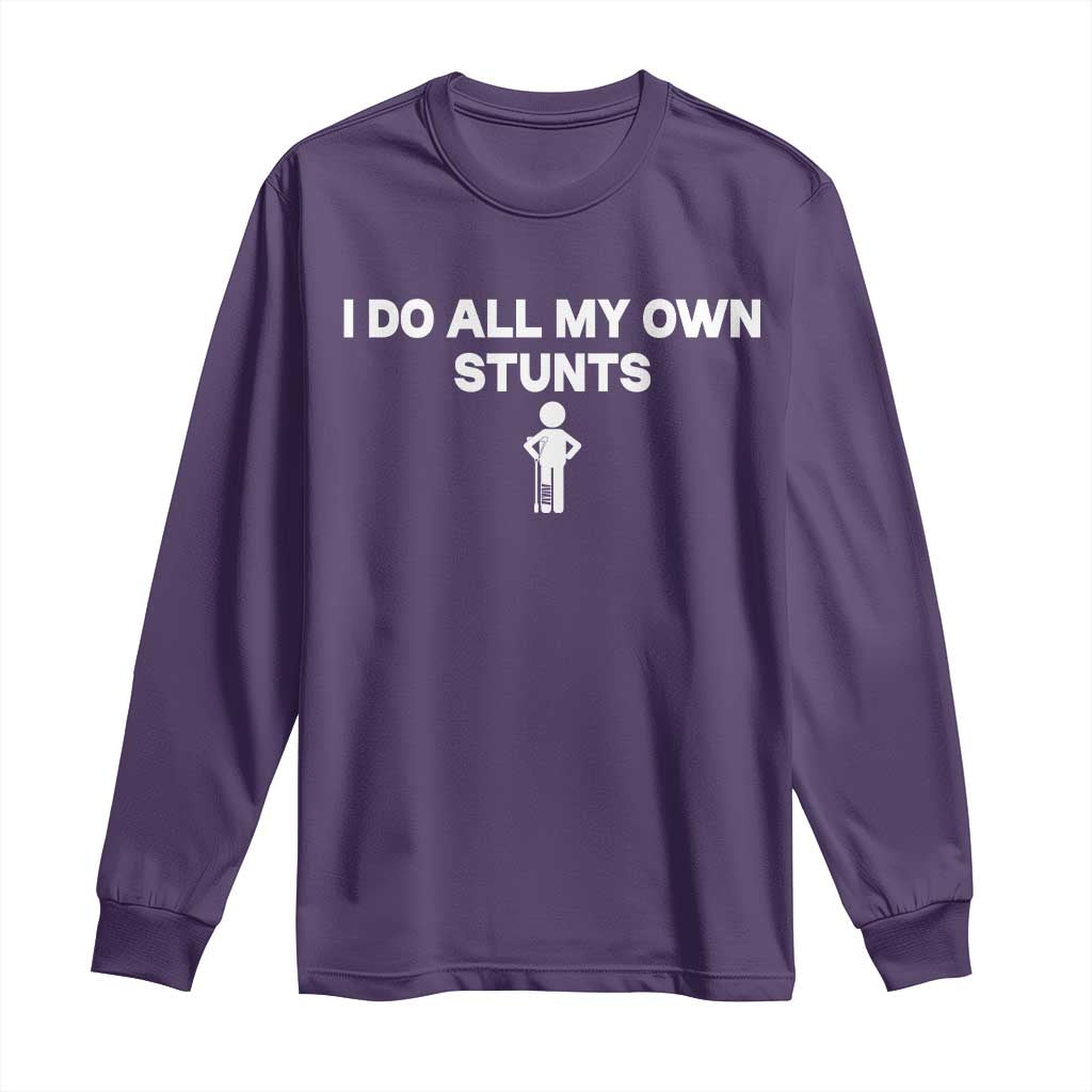 Funny Injury Leg Long Sleeve Shirt I Do All My Own Stunts Broken Leg Get Well Gift