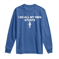 Funny Injury Leg Long Sleeve Shirt I Do All My Own Stunts Broken Leg Get Well Gift