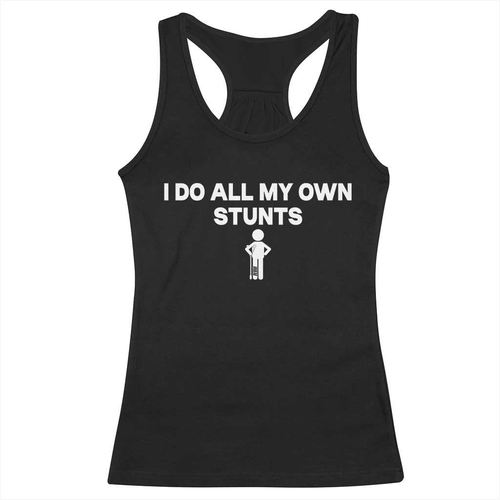 Funny Injury Leg Racerback Tank Top I Do All My Own Stunts Broken Leg Get Well Gift