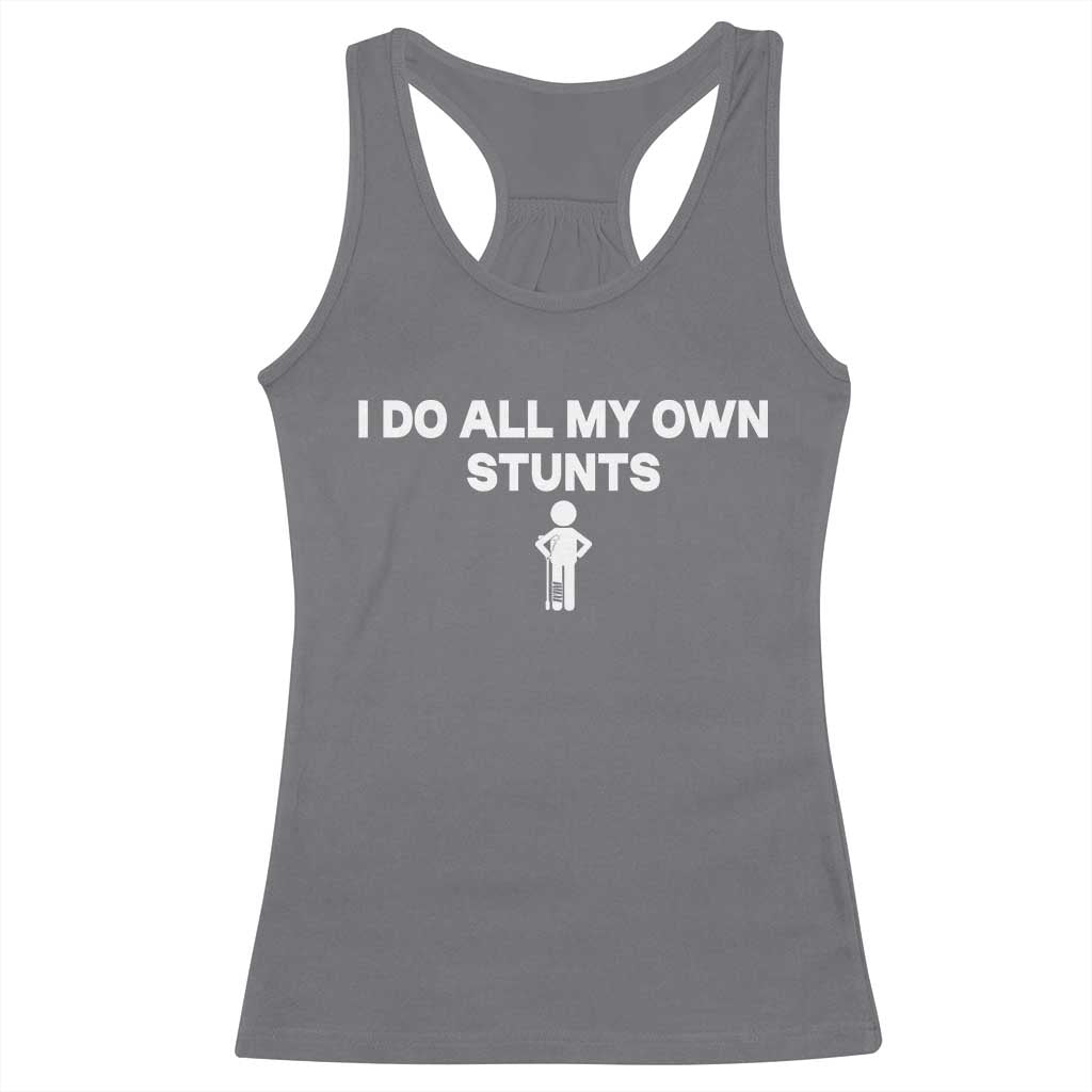 Funny Injury Leg Racerback Tank Top I Do All My Own Stunts Broken Leg Get Well Gift