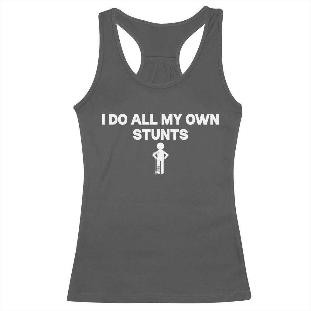 Funny Injury Leg Racerback Tank Top I Do All My Own Stunts Broken Leg Get Well Gift