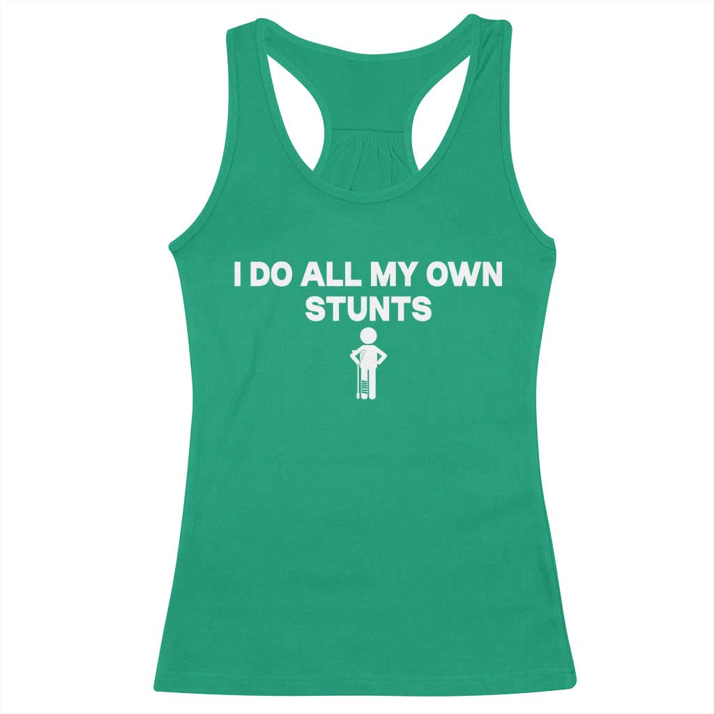 Funny Injury Leg Racerback Tank Top I Do All My Own Stunts Broken Leg Get Well Gift