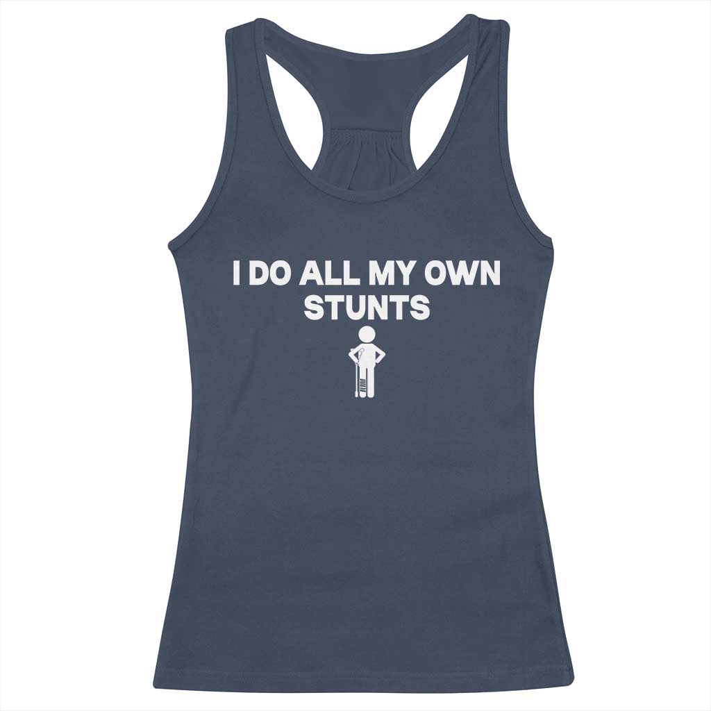 Funny Injury Leg Racerback Tank Top I Do All My Own Stunts Broken Leg Get Well Gift