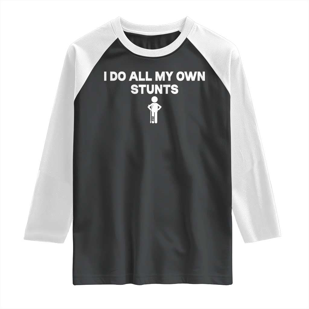 Funny Injury Leg Raglan Shirt I Do All My Own Stunts Broken Leg Get Well Gift