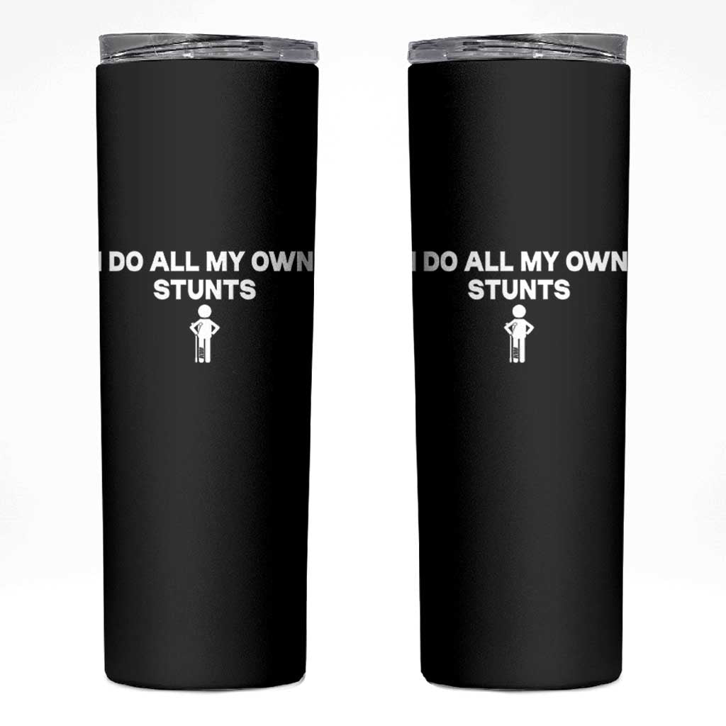 Funny Injury Leg Skinny Tumbler I Do All My Own Stunts Broken Leg Get Well Gift