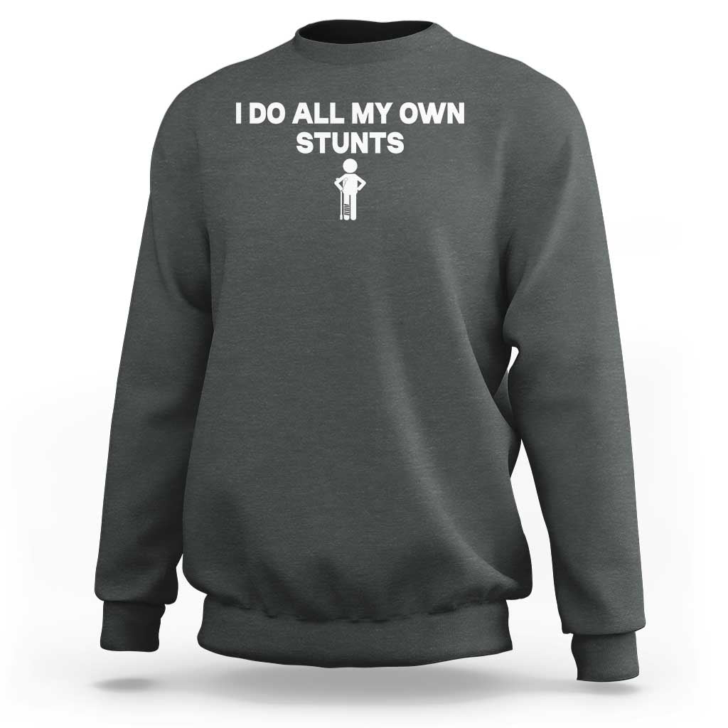 Funny Injury Leg Sweatshirt I Do All My Own Stunts Broken Leg Get Well Gift
