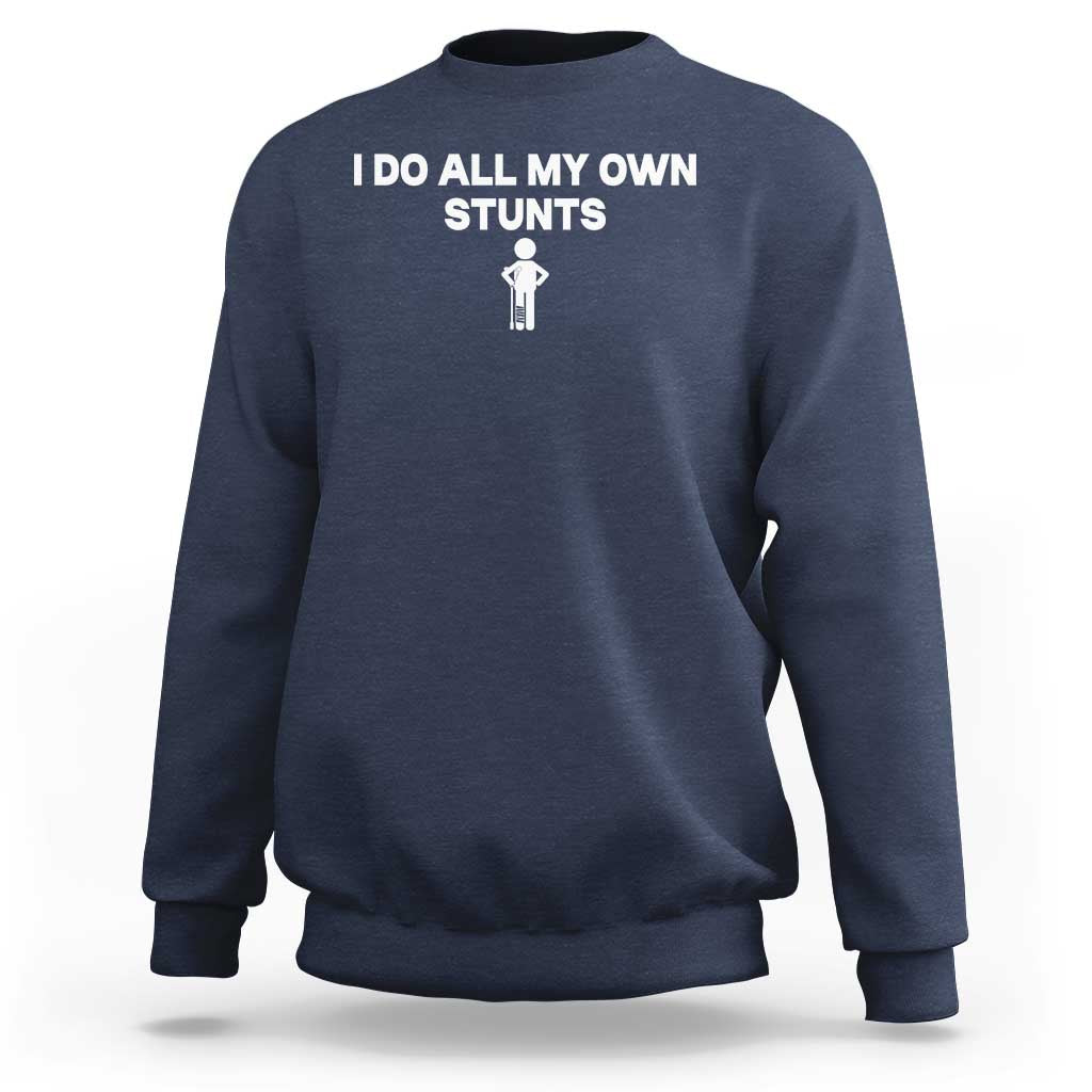 Funny Injury Leg Sweatshirt I Do All My Own Stunts Broken Leg Get Well Gift