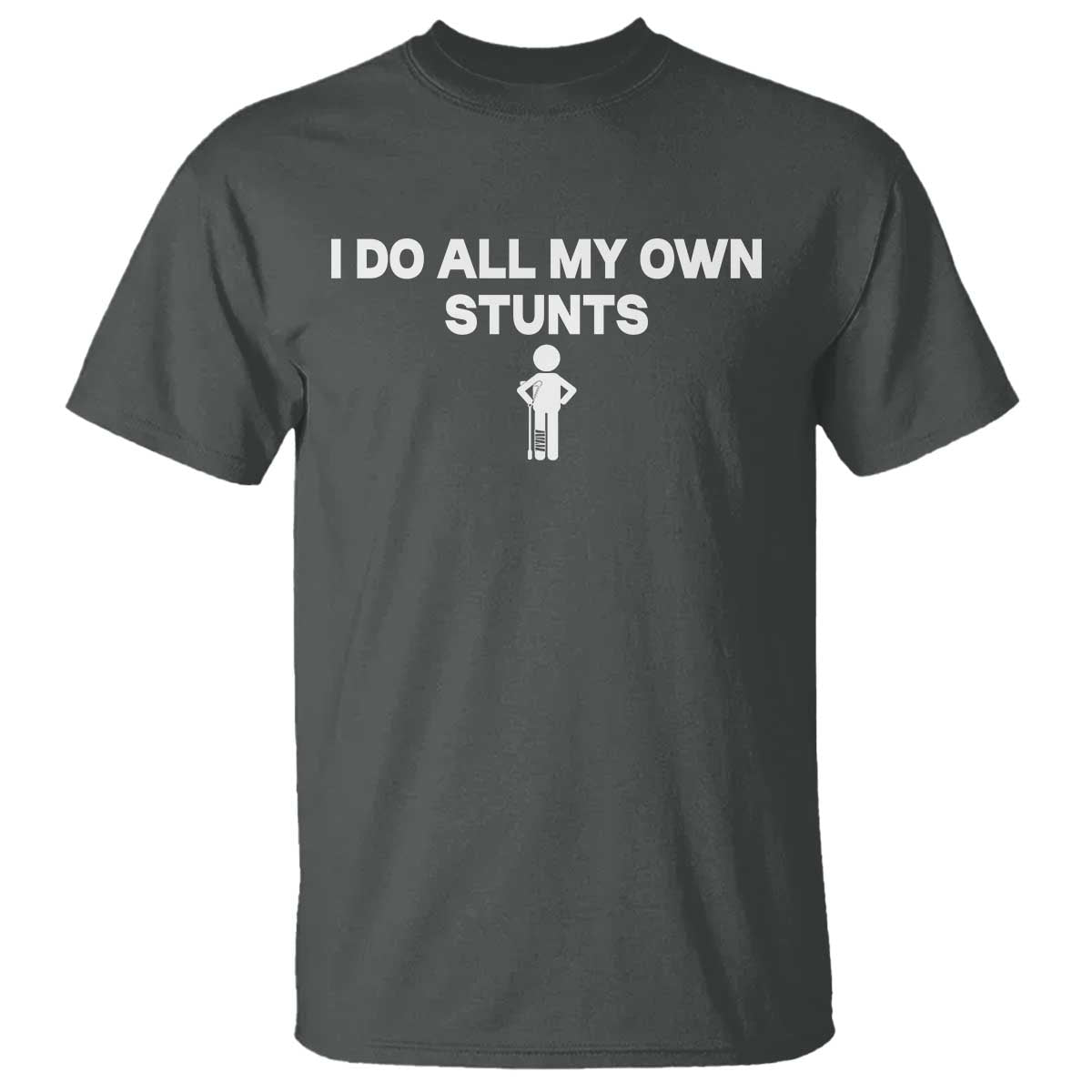 Funny Injury Leg T Shirt I Do All My Own Stunts Broken Leg Get Well Gift
