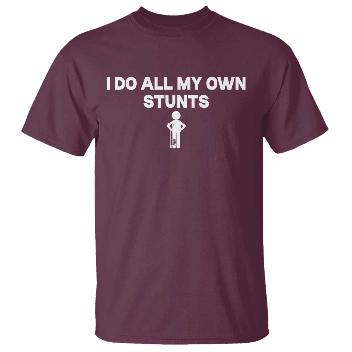 Funny Injury Leg T Shirt I Do All My Own Stunts Broken Leg Get Well Gift