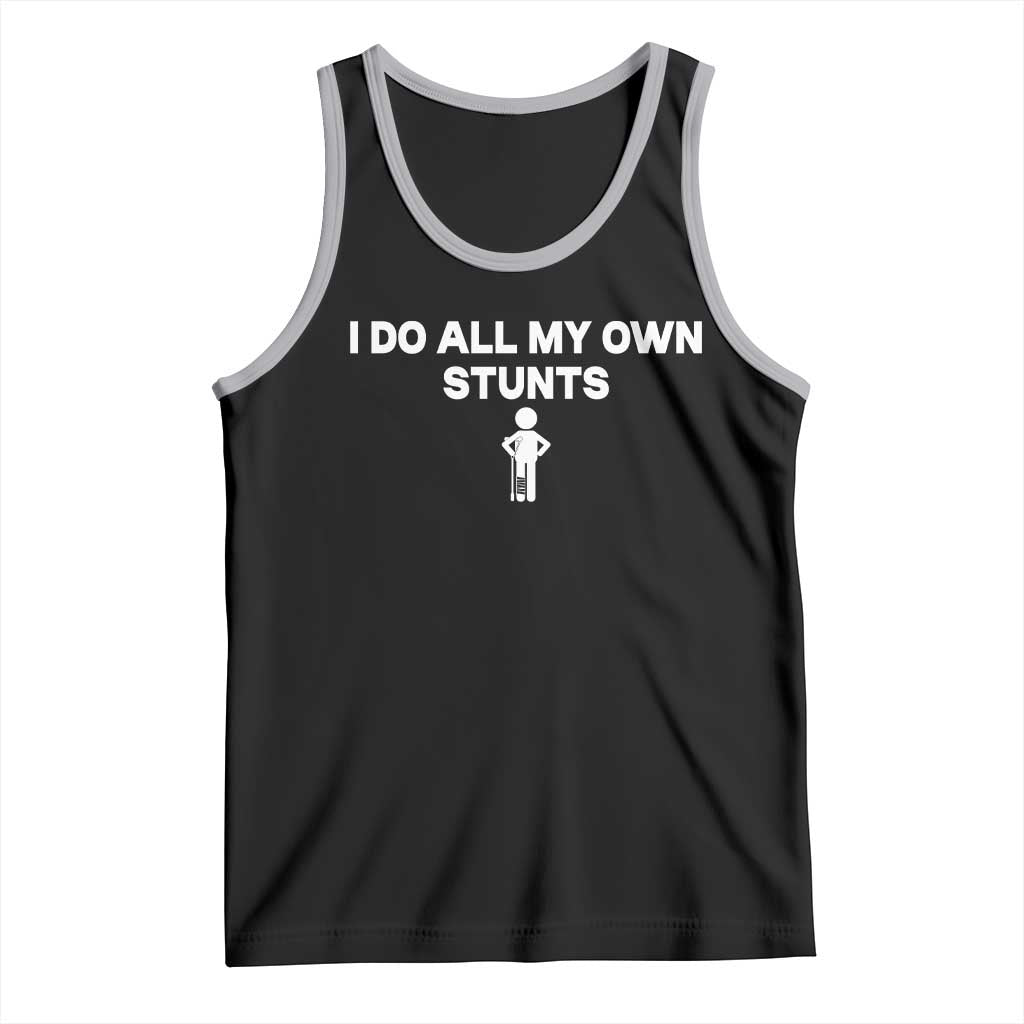 Funny Injury Leg Tank Top I Do All My Own Stunts Broken Leg Get Well Gift