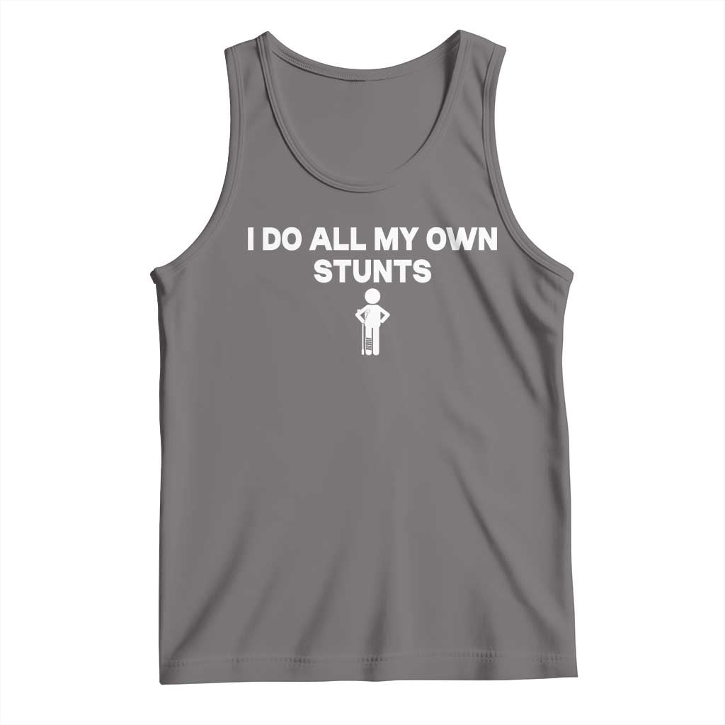 Funny Injury Leg Tank Top I Do All My Own Stunts Broken Leg Get Well Gift