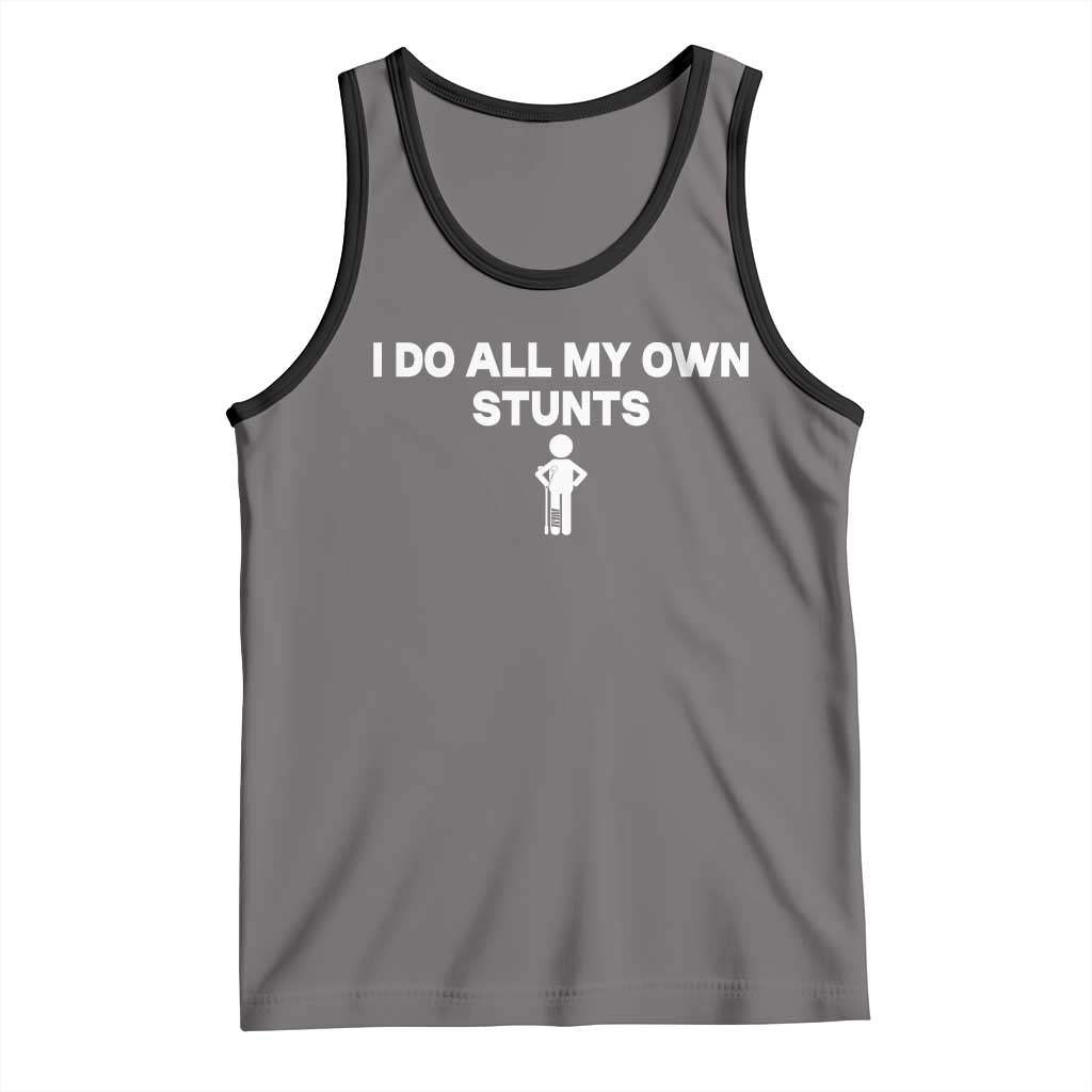 Funny Injury Leg Tank Top I Do All My Own Stunts Broken Leg Get Well Gift