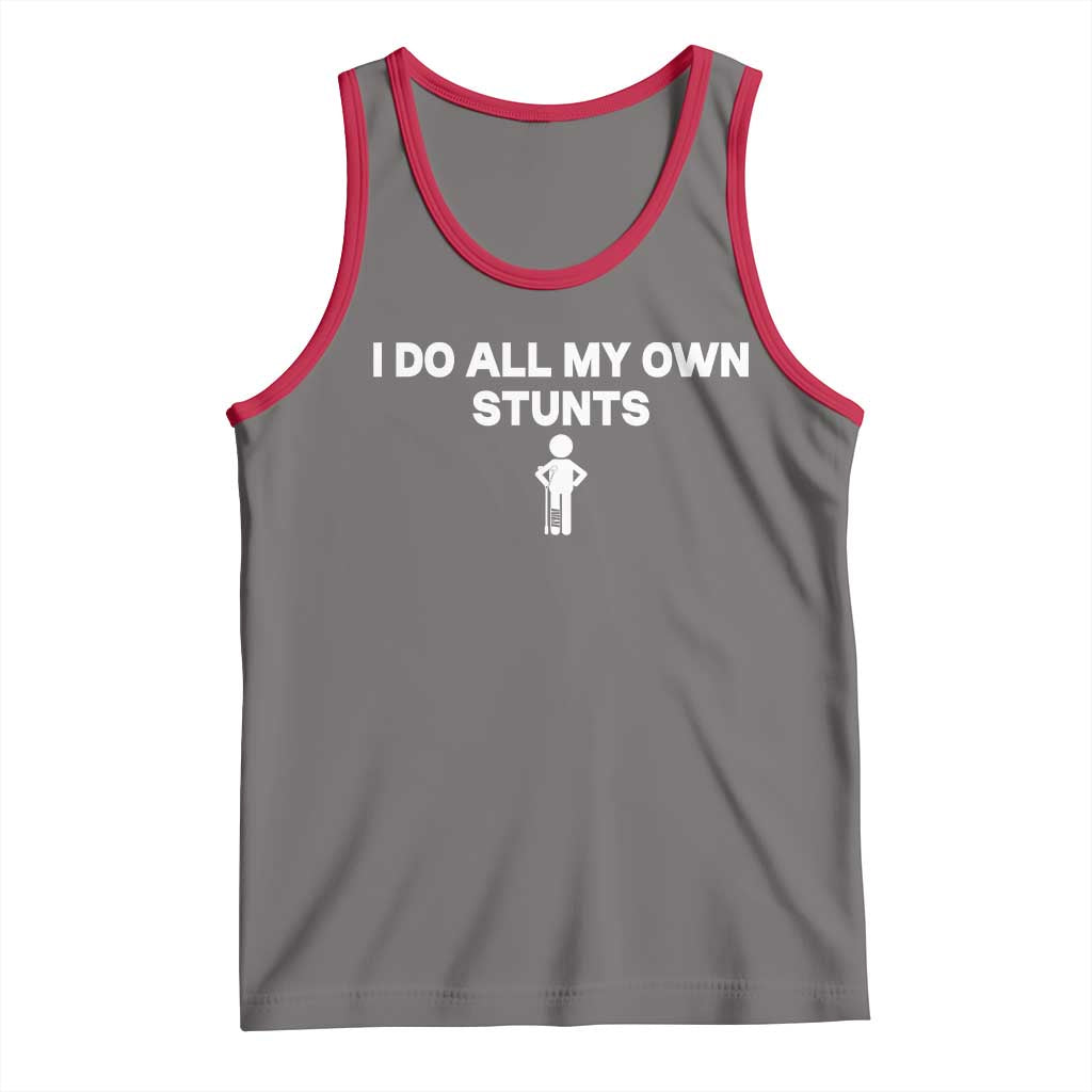 Funny Injury Leg Tank Top I Do All My Own Stunts Broken Leg Get Well Gift