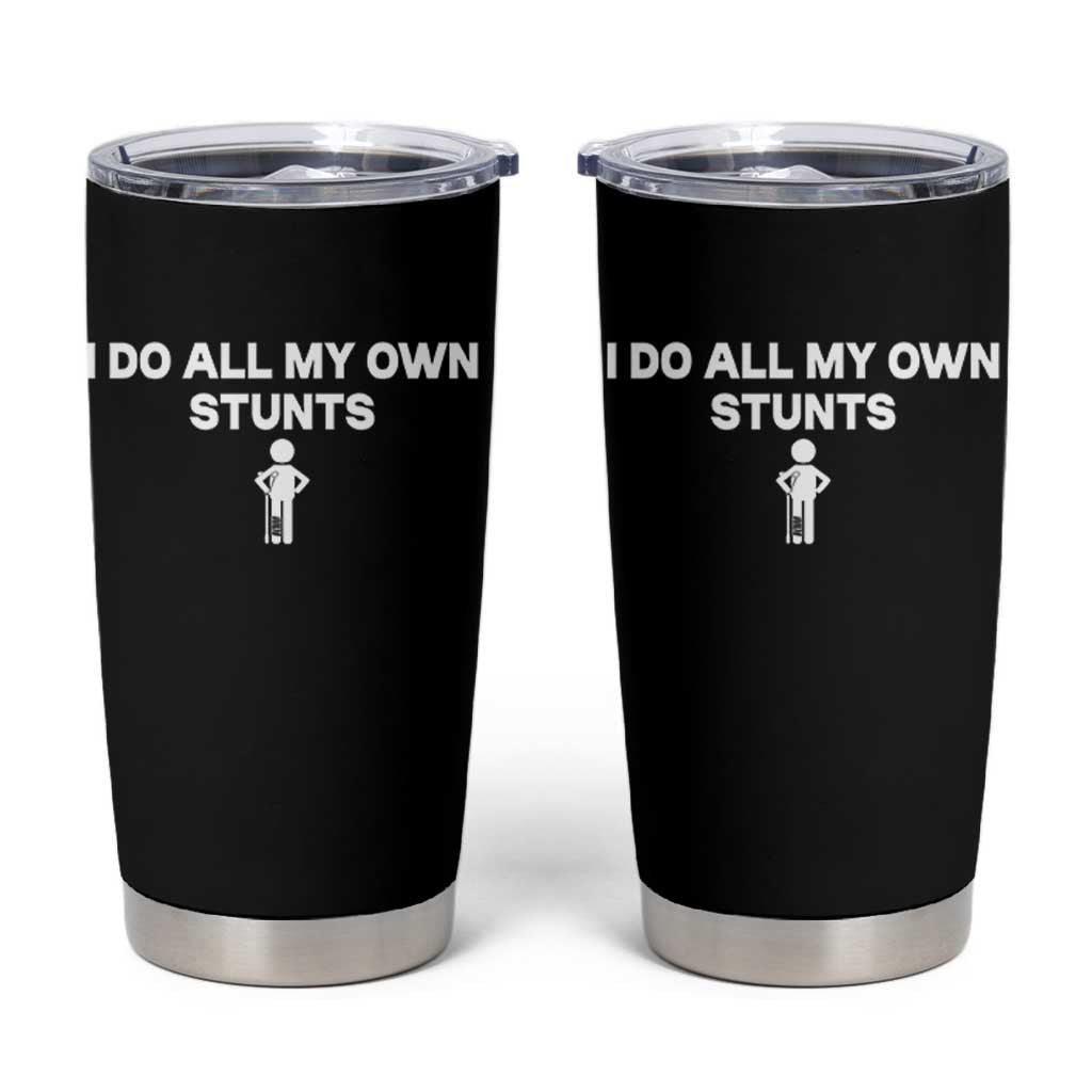 Funny Injury Leg Tumbler Cup I Do All My Own Stunts Broken Leg Get Well Gift