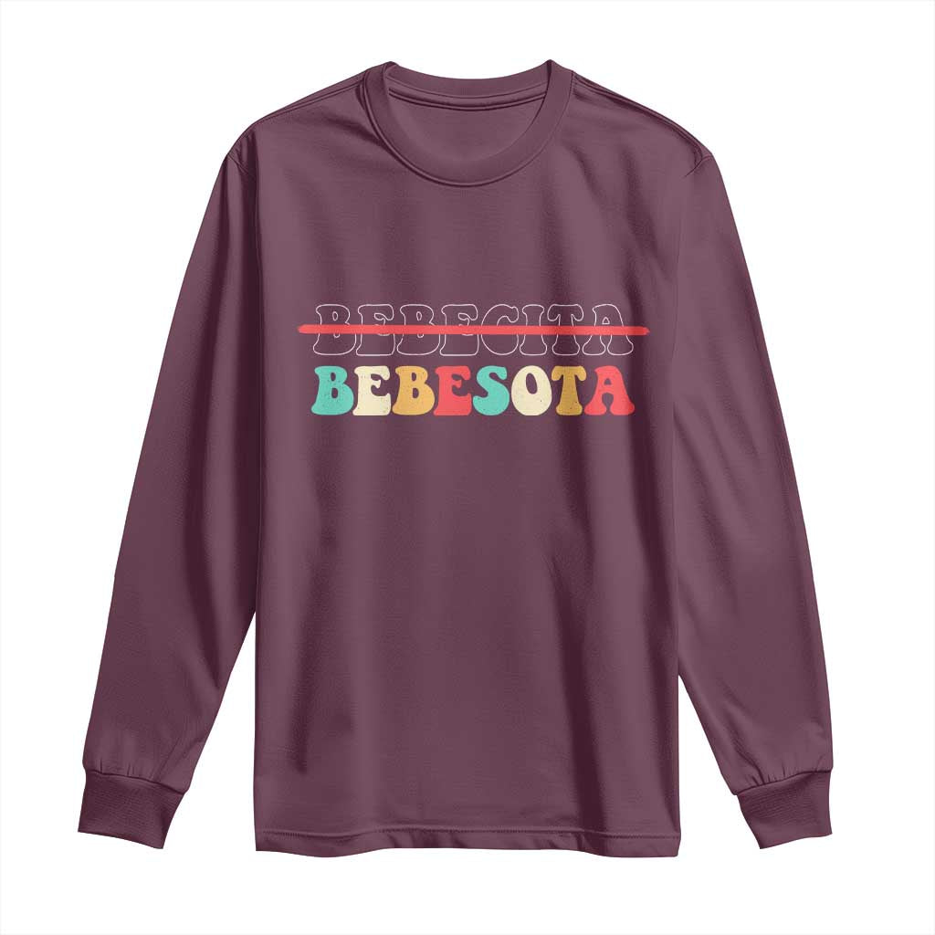 Tu No Eres Bebecita To Eres Bebesota Long Sleeve Shirt